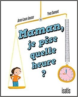 Maman, je pèse quelle heure ? - Click to enlarge picture.