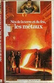 Nés de la terre et du feu, les métaux - Click to enlarge picture.