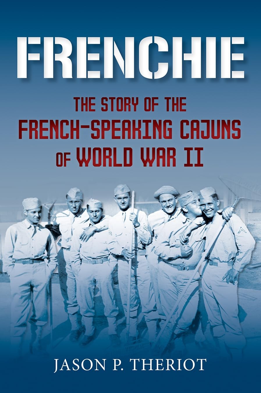 Frenchie: The Story of the French-Speaking Cajuns of World War II